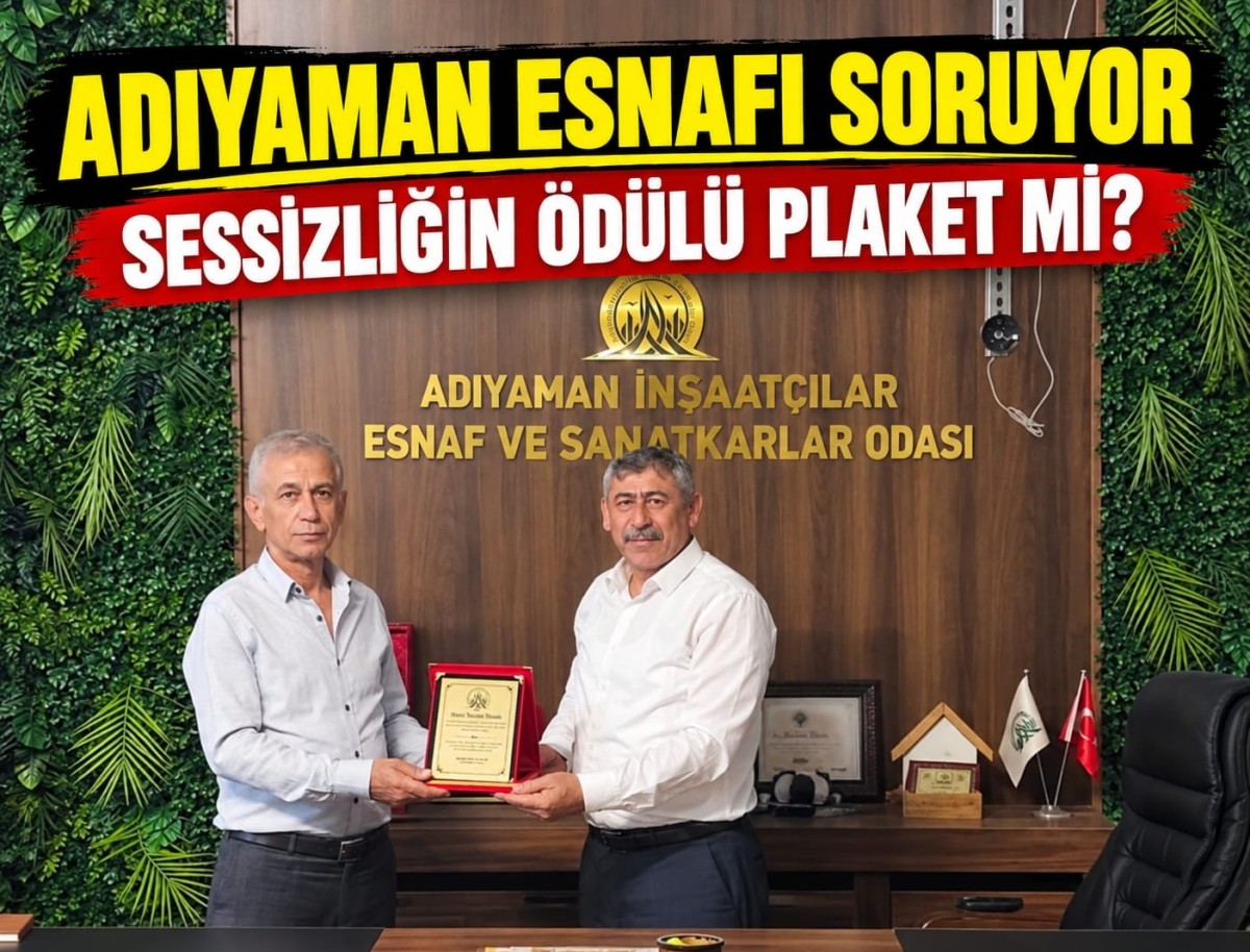 Adıyaman Esnafı Soruyor: 
Sessizliğin Ödülü Plaket Mi?