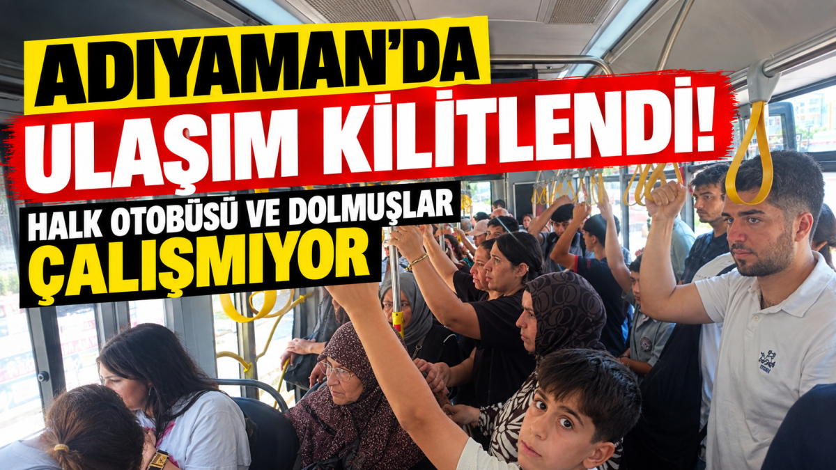 Adıyaman’da Ulaşım Kilitlendi! Özel Halk Otobüsü ve Dolmuşlar Çalışmıyor
