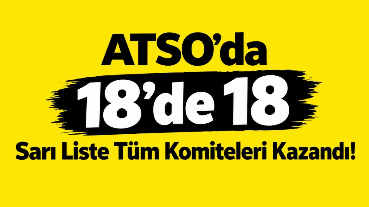 ATSO’da 18’de 18 Sarı Liste Tüm Komiteleri Kazandı!