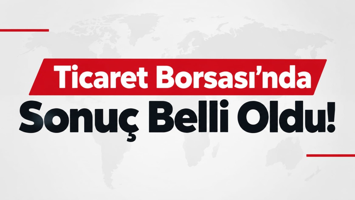 Ticaret Borsası’nda Sonuç Belli Oldu!