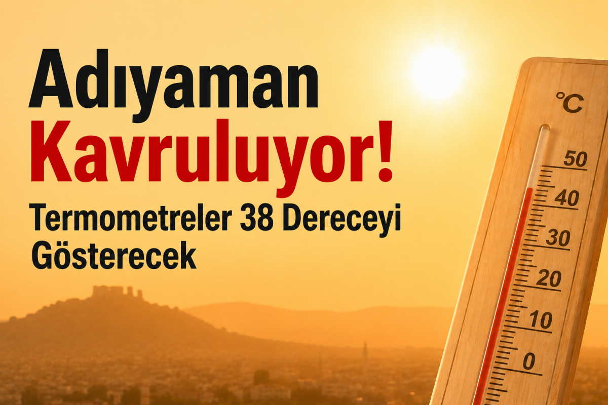 Adıyaman Kavruluyor!
Termometreler 38 Dereceyi Gösterecek